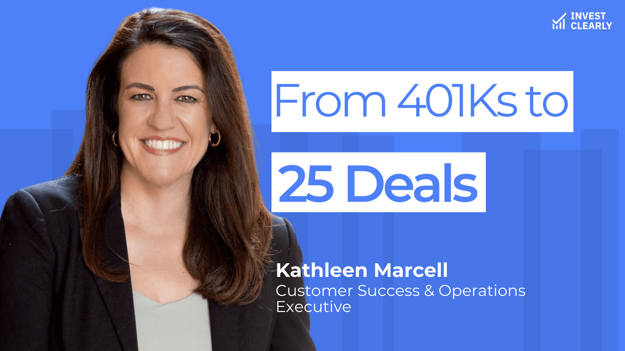 A promotional graphic for Invest Clearly featuring Kathleen Marcell, Customer Success and Operations Executive. The text reads “From 401Ks to 25 Deals.” Kathleen is smiling and wearing a black blazer over a light top against a blue gradient background with subtle geometric shapes and the Invest Clearly logo in the top left corner.