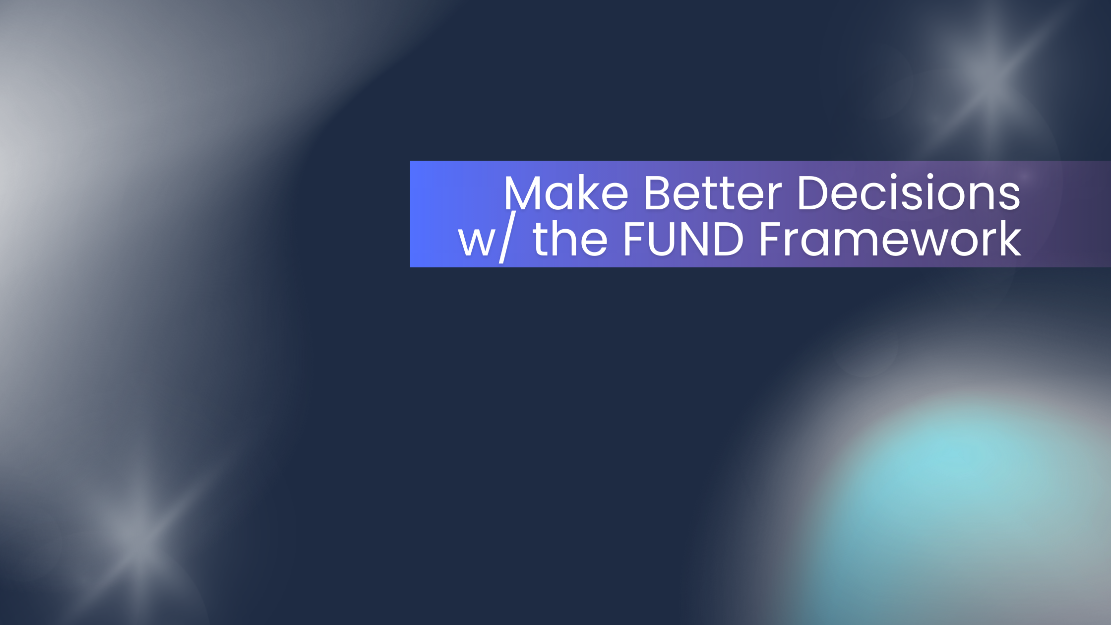 Image with dark background that says "Make better decisions with the FUND framework"